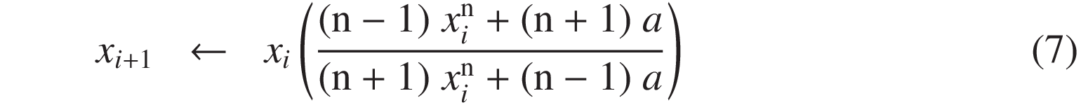 
x_{i+1} \leftarrow x_i \left(\frac{(n - 1)x_i^n + (n + 1)a}{(n + 1)x_i^n + (n - 1)a}\right)
