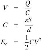 \begin{equationarray}eqnV &=&  \frac{Q}{C}\\ 
C &=&  \frac{ \varepsilon S}{d}\\
E_c &=&  \frac{1}{2} C V^2\\
\end{equationarray}