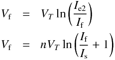 \begin{aligndat}
V_\mathrm{f}  &=& V_T \ln\bigg(\frac{I_\mathrm{e2}}{ I_\mathrm{f}}\bigg)\\
V_\mathrm{f} &=& n V_T \ln \bigg(\frac{I_\mathrm{f}}{I_\mathrm{s}}} + 1\bigg)
\end{aligndat}
