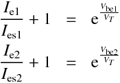 \begin{aligndat}
\frac{I_\mathrm{e1}}{I_\mathrm{es1}} + 1 &=&  \mathrm{e}^{\frac{V_\mathrm{be1}}{V_T}}\\
\frac{I_\mathrm{e2}}{I_\mathrm{es2}} + 1 &=&  \mathrm{e}^{\frac{V_\mathrm{be2}}{V_T}}
\end{aligndat}
