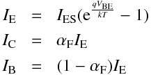 \begin{aligndat}
I_\mathrm{e} &=& I_\mathrm{es} (\mathrm{e} ^{\frac{q V_\mathrm{be}}{k T}} - 1)\\
I_\mathrm{c} &=&  \alpha_\mathrm{F} I_\mathrm{e} \\
I_\mathrm{b} &=&  (1 - \alpha_\mathrm{F}) I_\mathrm{e} 
\end{aligndat}