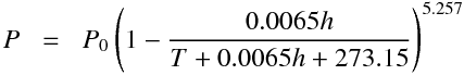 \begin{equationarray}
P&=&P_0 \left(1-{\large\frac{0.0065h}{T+0.0065h+273.15}}\right)^{5.257}
\end{equationarray}