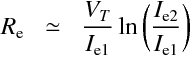 \begin{aligndat}
R_\mathrm{e} & \simeq & \frac{V_T}{I_\mathrm{e1}}\ln\bigg(\frac{I_\mathrm{e2}}{ I_\mathrm{e1}}\bigg)
\end{aligndat}