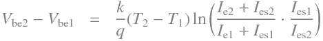 \begin{aligndat}
V_\mathrm{be2} - V_\mathrm{be1}  &=& \frac{k}{q}(T_2 - T_1)
\ln\bigg(\frac{I_\mathrm{e2} + I_\mathrm{es2}}{ I_\mathrm{e1} + I_\mathrm{es1}}
\cdot \frac{I_\mathrm{es1}}{I_\mathrm{es2}}\bigg)
\end{aligndat}