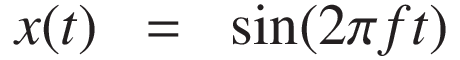 
x(t) &=& \sin(2\pi f t)
