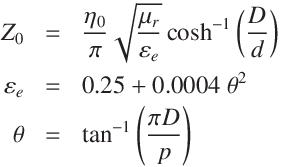 
Z_0 &=& \frac{ \eta_0}{ \pi}{ \sqrt{ \frac{\mu_r}{\varepsilon_{e}}} }\cosh^{-1}\left(\frac{D}{d}\right)\\
\varepsilon_{e} &=& 0.25 + 0.0004 \ \theta^2\\
\theta &=& \tan^{-1}\left(\frac{\pi D}{p}\right)
